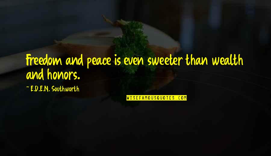 Sweeter Than Quotes By E.D.E.N. Southworth: Freedom and peace is even sweeter than wealth