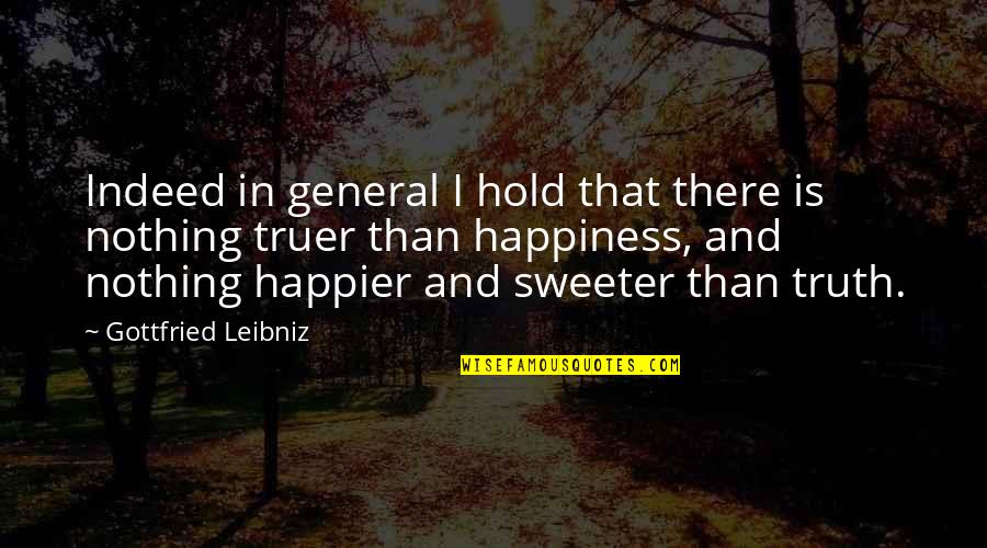 Sweeter Than Quotes By Gottfried Leibniz: Indeed in general I hold that there is