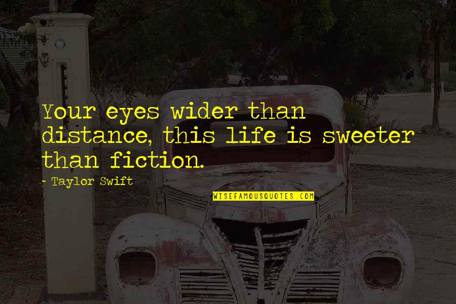 Sweeter Than Quotes By Taylor Swift: Your eyes wider than distance, this life is