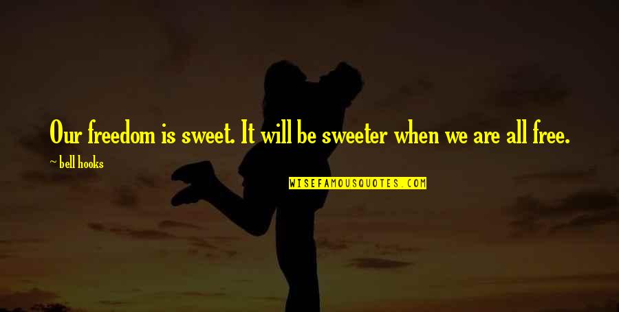 Sweeter Than Sweet Quotes By Bell Hooks: Our freedom is sweet. It will be sweeter