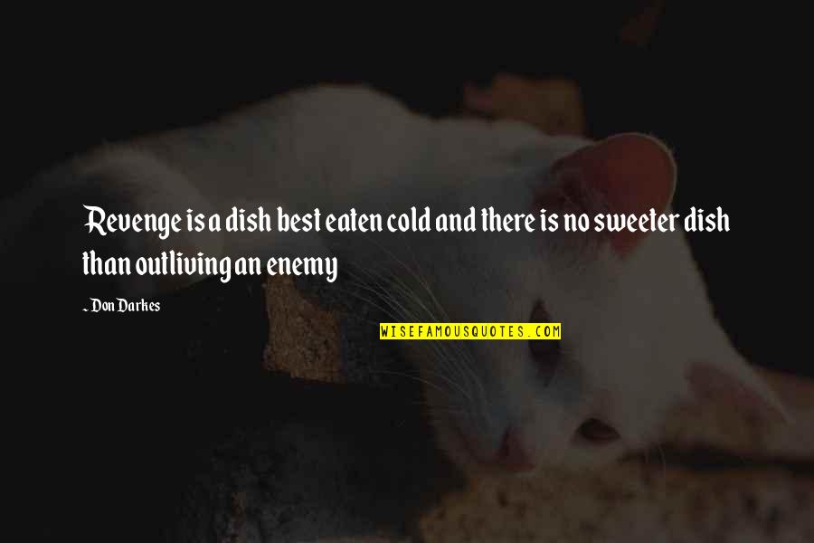 Sweeter Than Sweet Quotes By Don Darkes: Revenge is a dish best eaten cold and