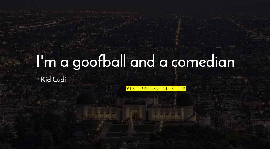 Sweetest Boy Quotes By Kid Cudi: I'm a goofball and a comedian Sweetest Boy Quotes By Kid Cudi: I'm a goofball and a comedian