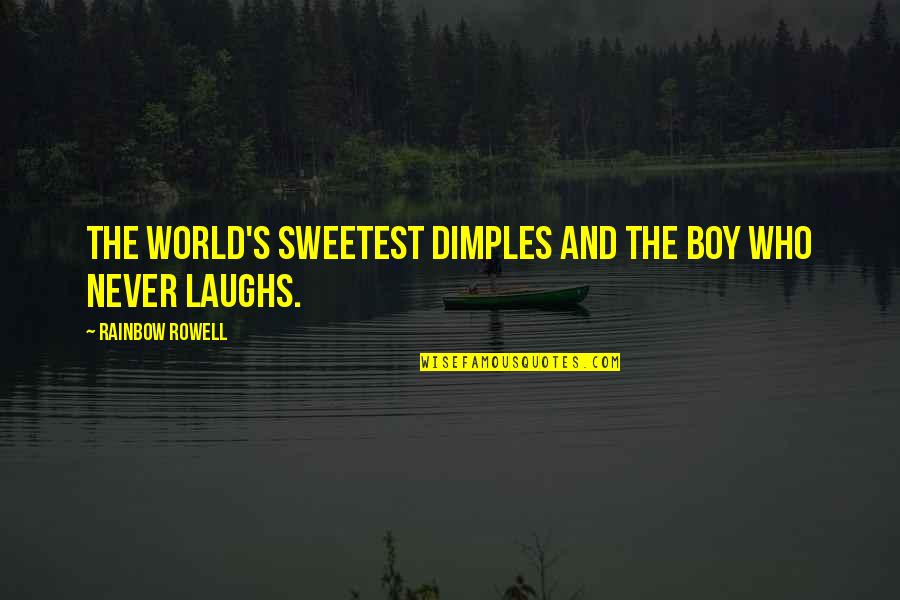 Sweetest Boy Quotes By Rainbow Rowell: The world's sweetest dimples and the boy who Sweetest Boy Quotes By Rainbow Rowell: The world's sweetest dimples and the boy who