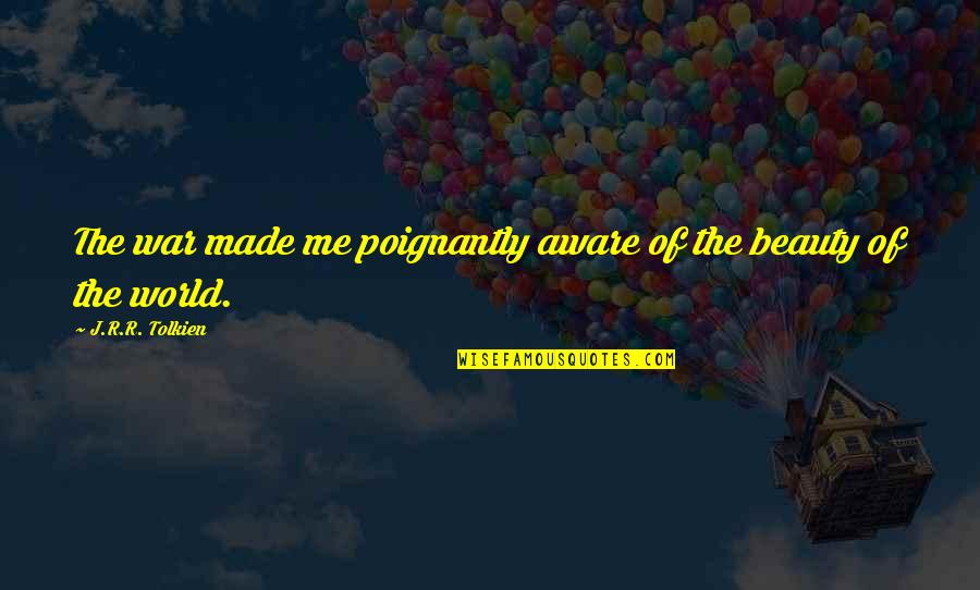 Sweetest Day Funny Quotes By J.R.R. Tolkien: The war made me poignantly aware of the Sweetest Day Funny Quotes By J.R.R. Tolkien: The war made me poignantly aware of the