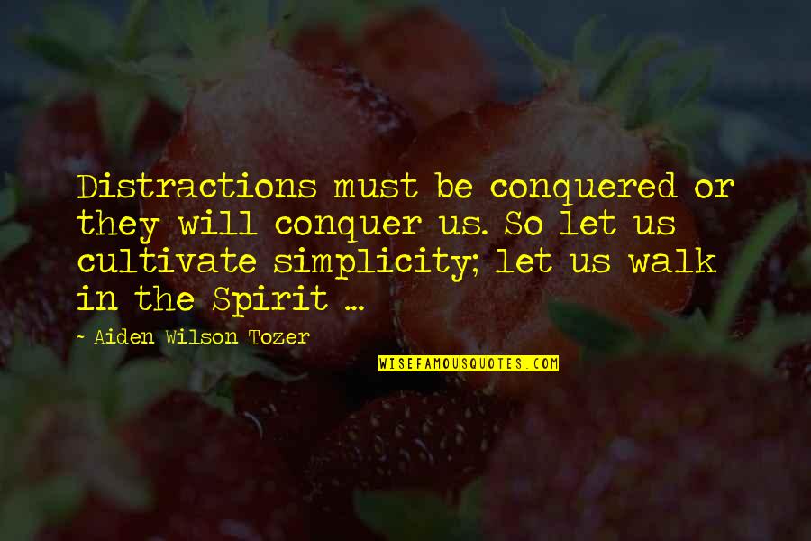 Sweetest Day Love Quotes By Aiden Wilson Tozer: Distractions must be conquered or they will conquer Sweetest Day Love Quotes By Aiden Wilson Tozer: Distractions must be conquered or they will conquer