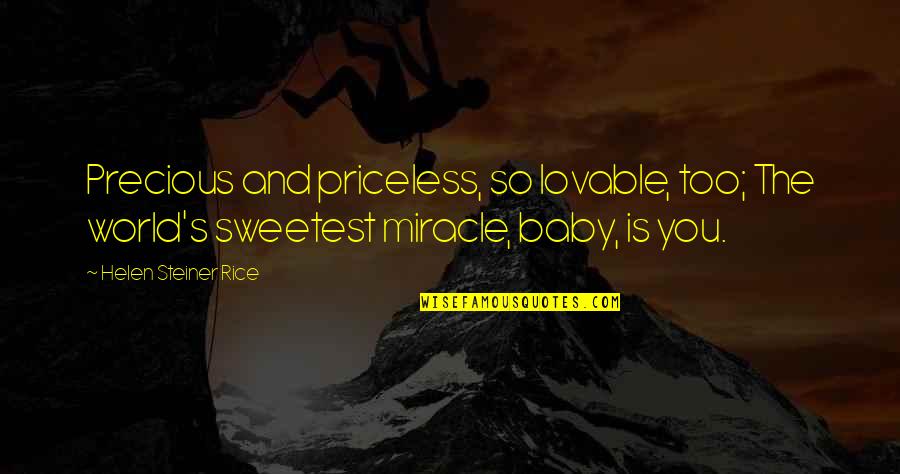 Sweetest Girl Quotes By Helen Steiner Rice: Precious and priceless, so lovable, too; The world's