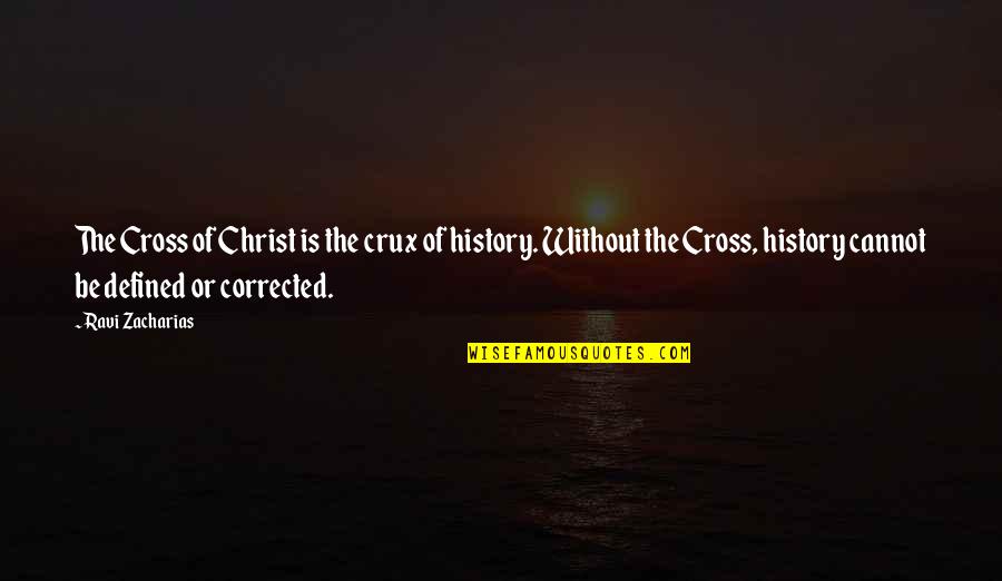 Sweetest Guy Ever Quotes By Ravi Zacharias: The Cross of Christ is the crux of