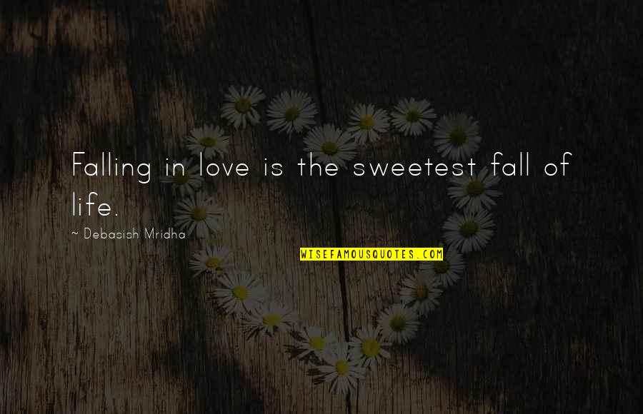 Sweetest Love Quotes By Debasish Mridha: Falling in love is the sweetest fall of
