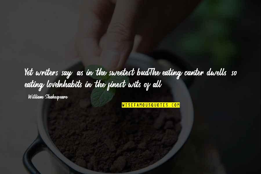 Sweetest Love Quotes By William Shakespeare: Yet writers say, as in the sweetest budThe Sweetest Love Quotes By William Shakespeare: Yet writers say, as in the sweetest budThe