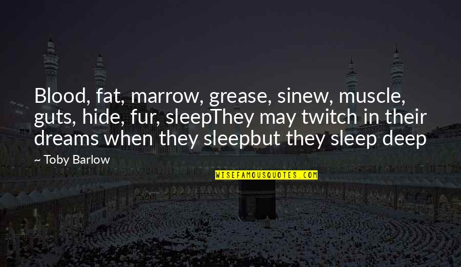 Sweetest Mother's Day Quotes By Toby Barlow: Blood, fat, marrow, grease, sinew, muscle, guts, hide,