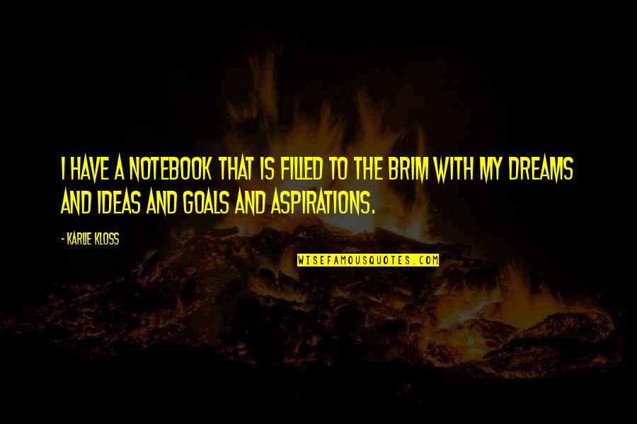 Sweetest Of Dreams Quotes By Karlie Kloss: I have a notebook that is filled to Sweetest Of Dreams Quotes By Karlie Kloss: I have a notebook that is filled to