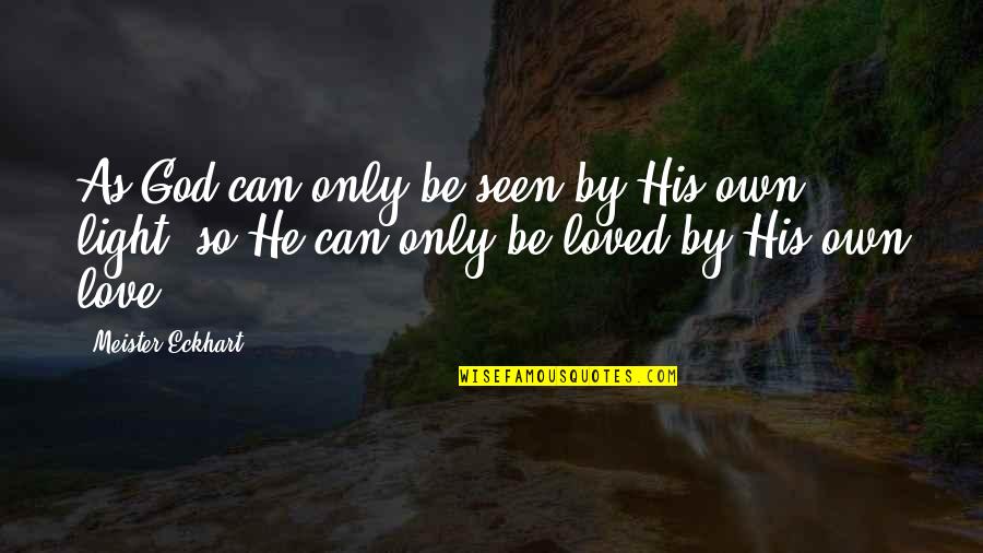 Sweetest Person In The World Quotes By Meister Eckhart: As God can only be seen by His