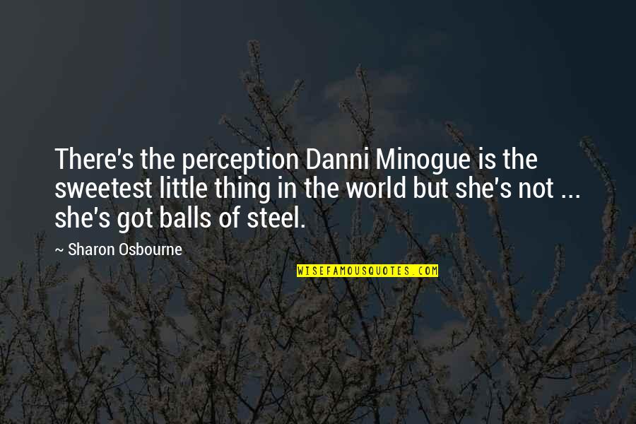 Sweetest Thing Ever Quotes By Sharon Osbourne: There's the perception Danni Minogue is the sweetest