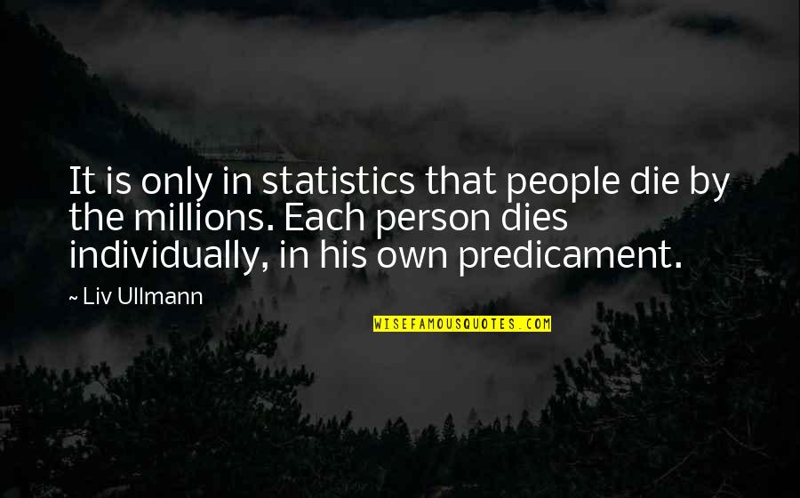 Sweetheart Candy Sayings Quotes By Liv Ullmann: It is only in statistics that people die