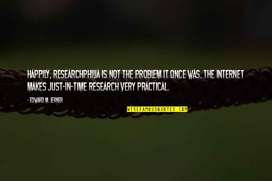 Sweeting Quotes By Edward M. Lerner: Happily, researchphilia is not the problem it once
