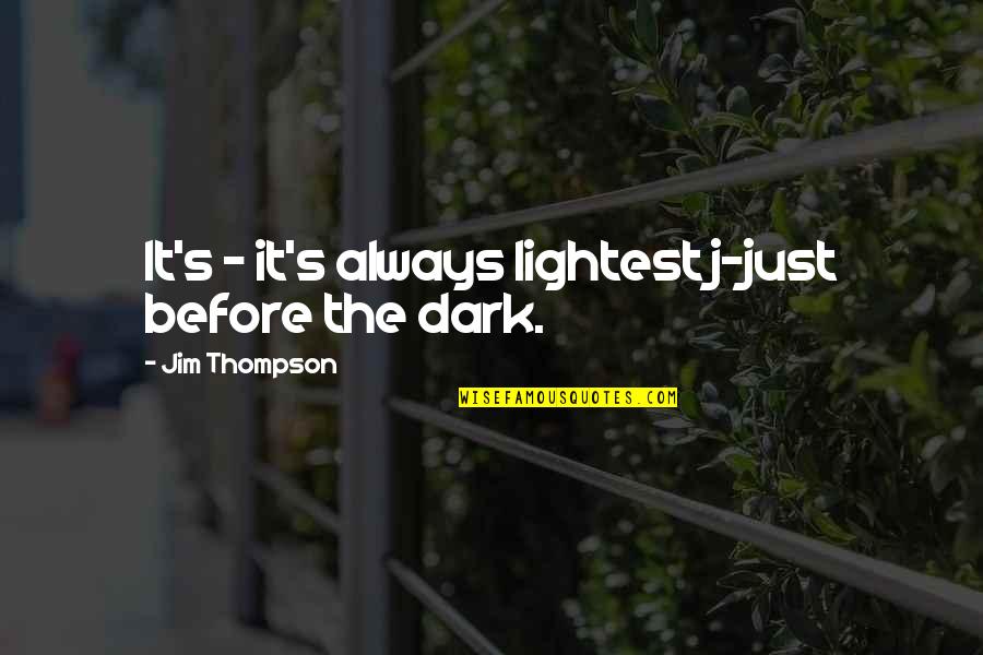 Sweetish Bitters Quotes By Jim Thompson: It's - it's always lightest j-just before the Sweetish Bitters Quotes By Jim Thompson: It's - it's always lightest j-just before the
