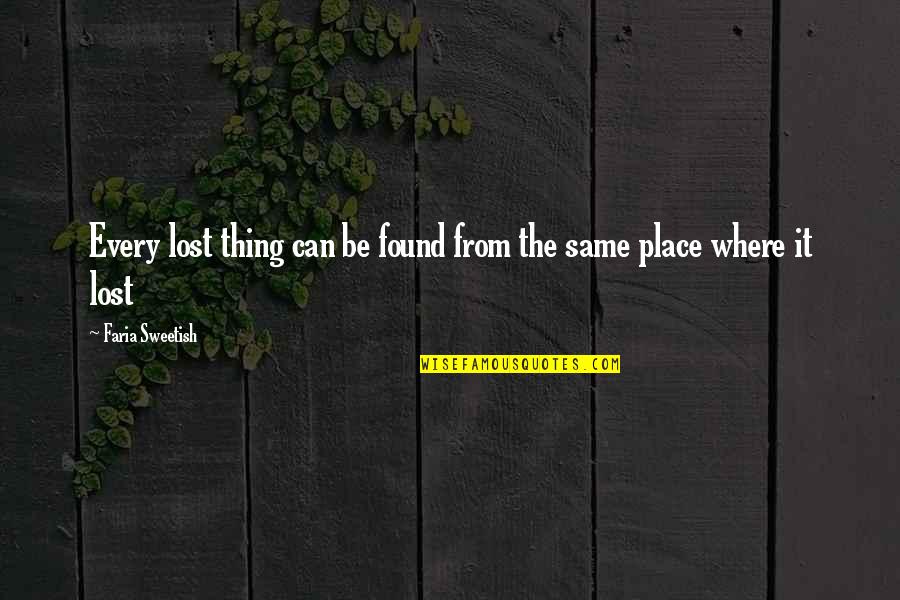 Sweetish Quotes By Faria Sweetish: Every lost thing can be found from the