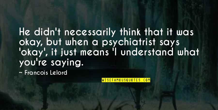 Sweetish Quotes By Francois Lelord: He didn't necessarily think that it was okay,