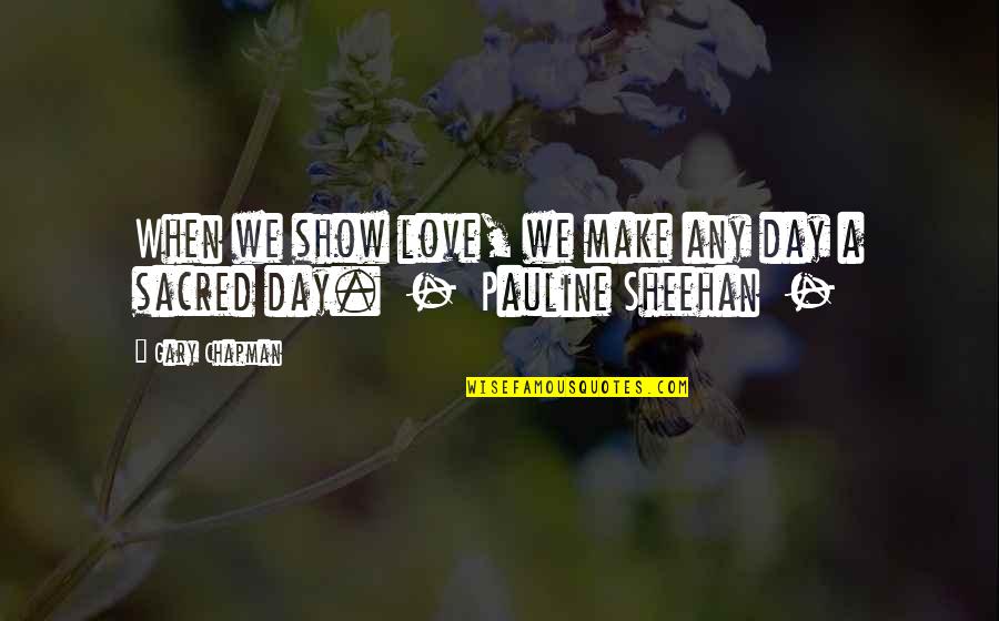 Sweetly Jackson Pearce Quotes By Gary Chapman: When we show love, we make any day
