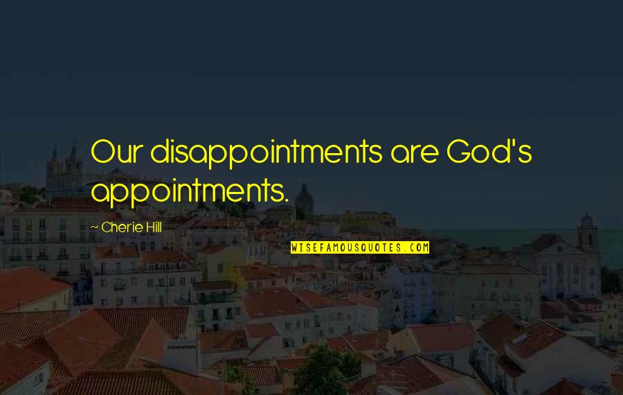 Sweetly Kismet Quotes By Cherie Hill: Our disappointments are God's appointments. Sweetly Kismet Quotes By Cherie Hill: Our disappointments are God's appointments.
