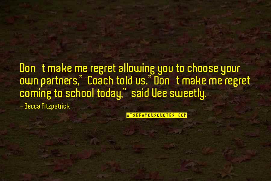 Sweetly Quotes By Becca Fitzpatrick: Don't make me regret allowing you to choose