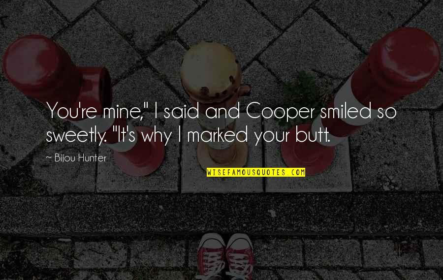 Sweetly Quotes By Bijou Hunter: You're mine," I said and Cooper smiled so