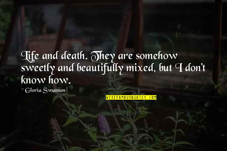 Sweetly Quotes By Gloria Swanson: Life and death. They are somehow sweetly and