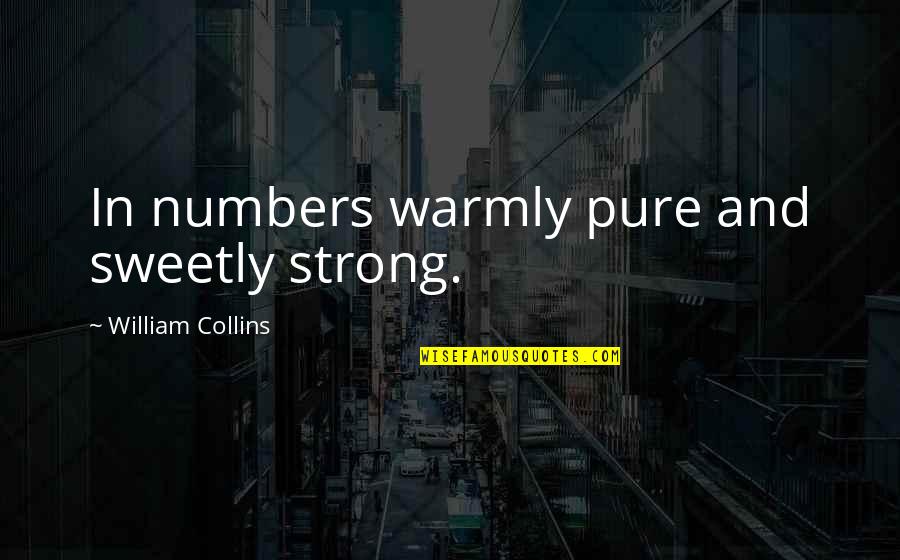 Sweetly Quotes By William Collins: In numbers warmly pure and sweetly strong.