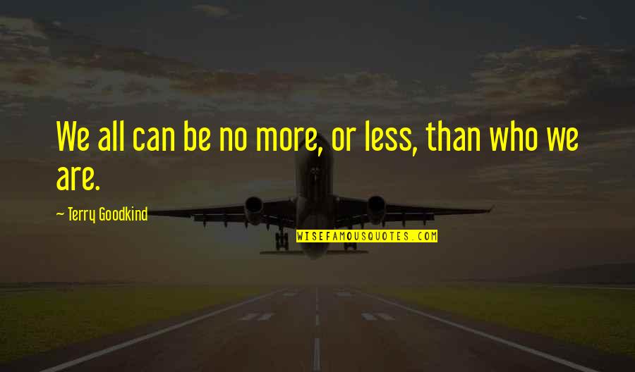 Sweetmans Quotes By Terry Goodkind: We all can be no more, or less, Sweetmans Quotes By Terry Goodkind: We all can be no more, or less,