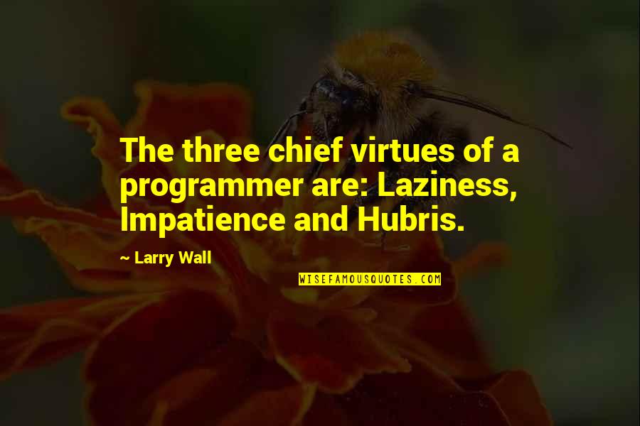 Sweetness Of A Girl Quotes By Larry Wall: The three chief virtues of a programmer are: