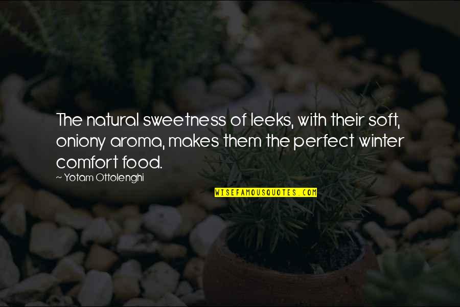 Sweetness Of Food Quotes By Yotam Ottolenghi: The natural sweetness of leeks, with their soft,