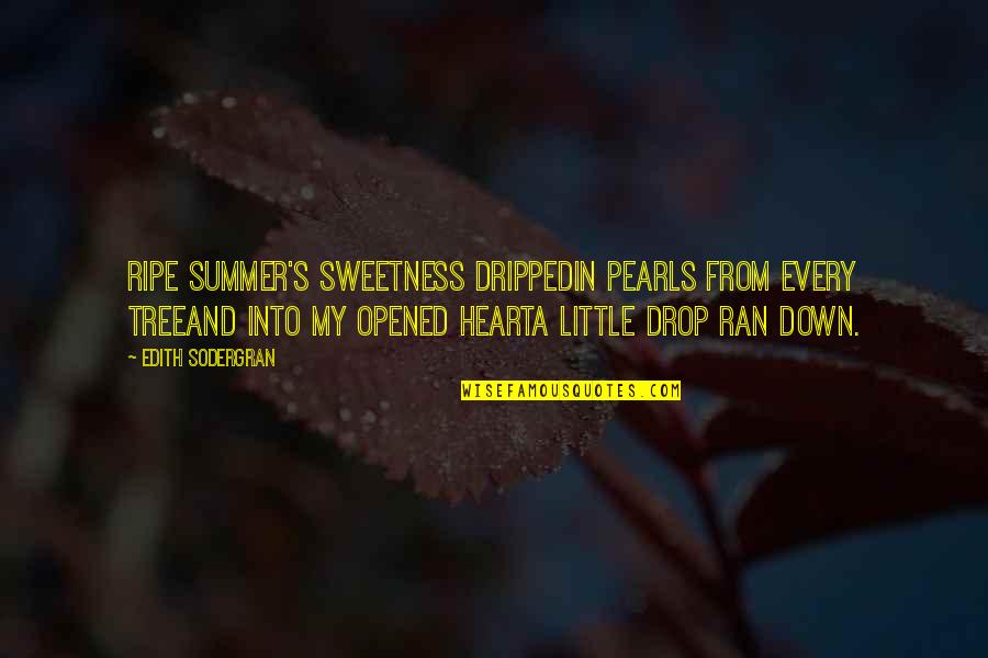Sweetness Of Heart Quotes By Edith Sodergran: Ripe summer's sweetness drippedin pearls from every treeand