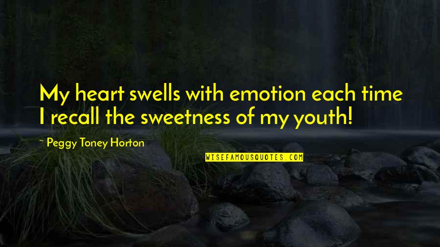 Sweetness Of Heart Quotes By Peggy Toney Horton: My heart swells with emotion each time I