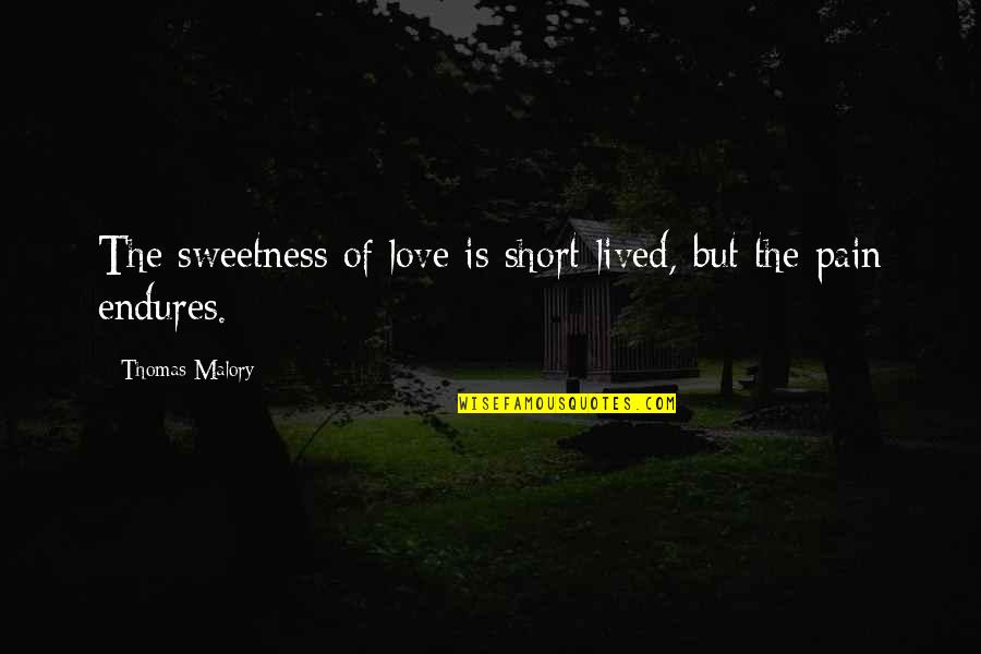 Sweetness Of Love Quotes By Thomas Malory: The sweetness of love is short-lived, but the