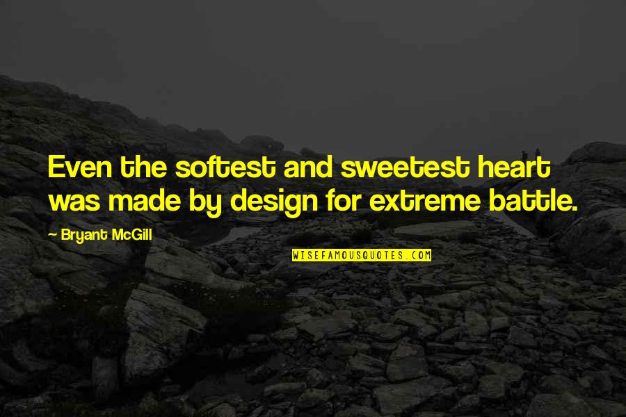 Sweetness Quotes By Bryant McGill: Even the softest and sweetest heart was made