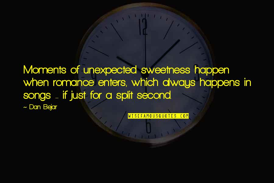 Sweetness Quotes By Dan Bejar: Moments of unexpected sweetness happen when romance enters,