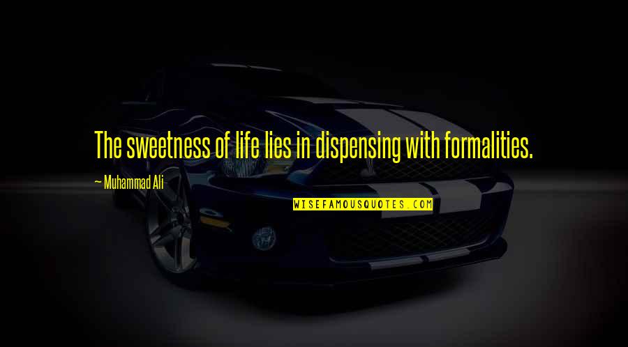 Sweetness Quotes By Muhammad Ali: The sweetness of life lies in dispensing with