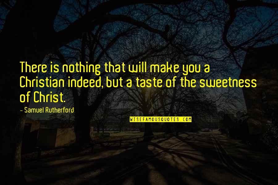 Sweetness Quotes By Samuel Rutherford: There is nothing that will make you a