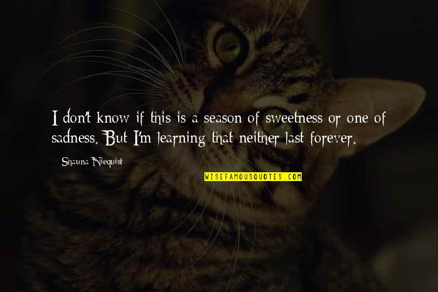 Sweetness Quotes By Shauna Niequist: I don't know if this is a season