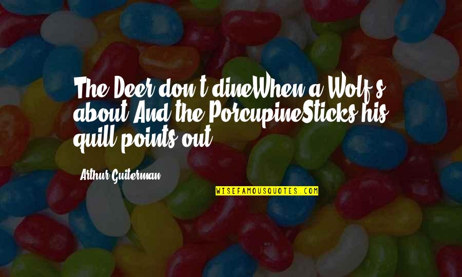 Sweetness Tagalog Quotes By Arthur Guiterman: The Deer don't dineWhen a Wolf's about,And the Sweetness Tagalog Quotes By Arthur Guiterman: The Deer don't dineWhen a Wolf's about,And the