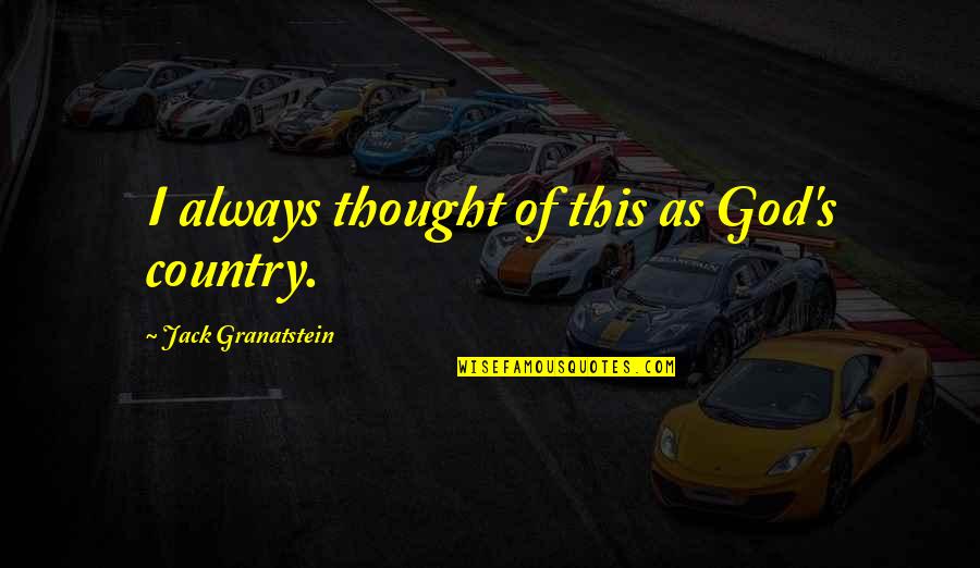 Sweetness Tagalog Quotes By Jack Granatstein: I always thought of this as God's country. Sweetness Tagalog Quotes By Jack Granatstein: I always thought of this as God's country.