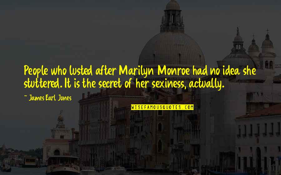 Sweets And Candy Quotes By James Earl Jones: People who lusted after Marilyn Monroe had no Sweets And Candy Quotes By James Earl Jones: People who lusted after Marilyn Monroe had no