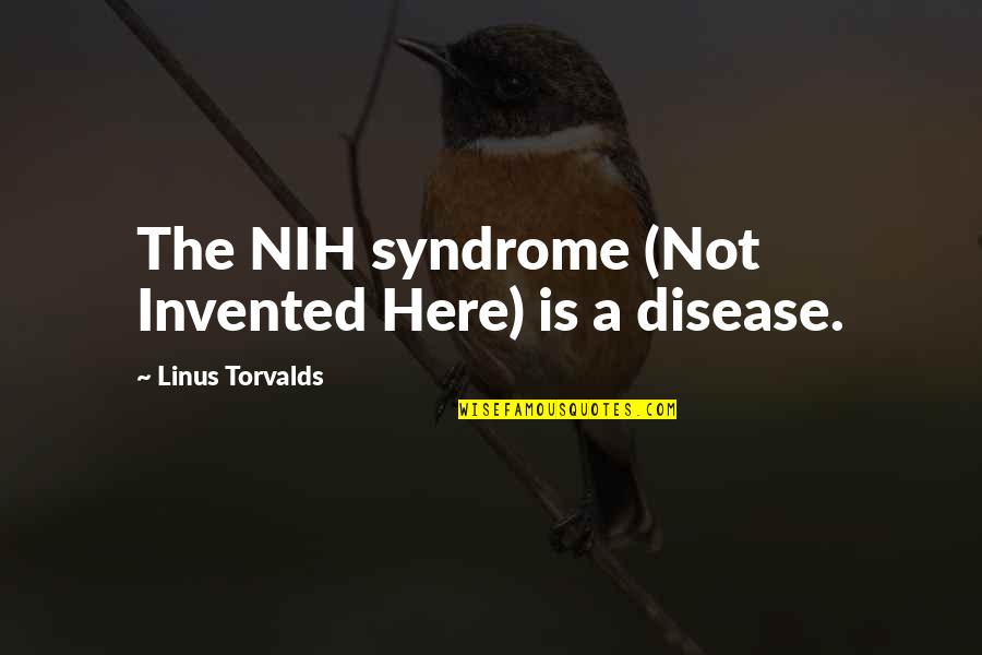 Sweets And Candy Quotes By Linus Torvalds: The NIH syndrome (Not Invented Here) is a