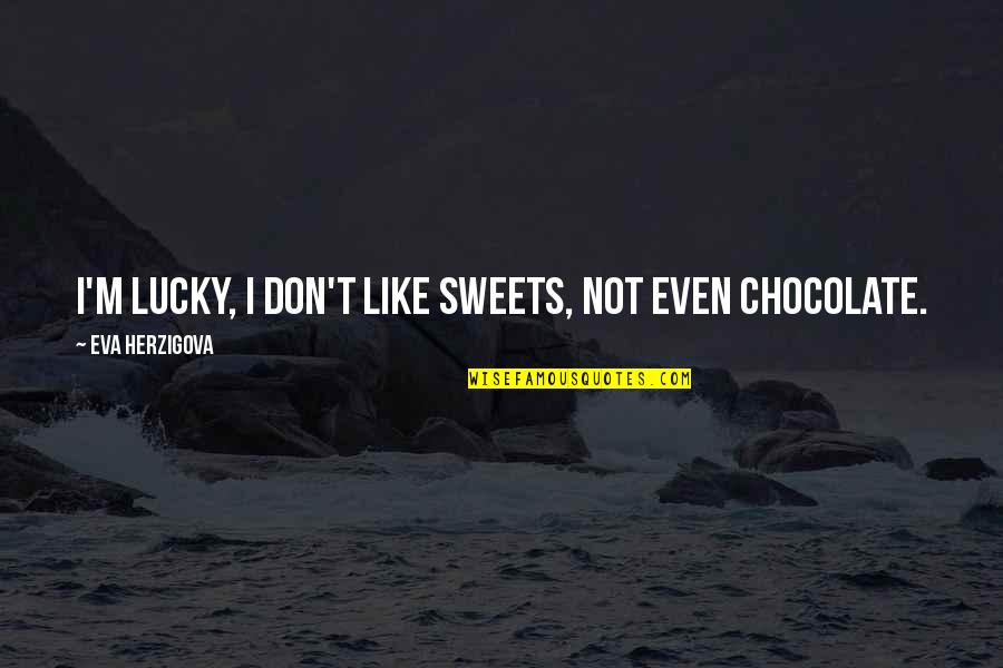 Sweets And Chocolate Quotes By Eva Herzigova: I'm lucky, I don't like sweets, not even