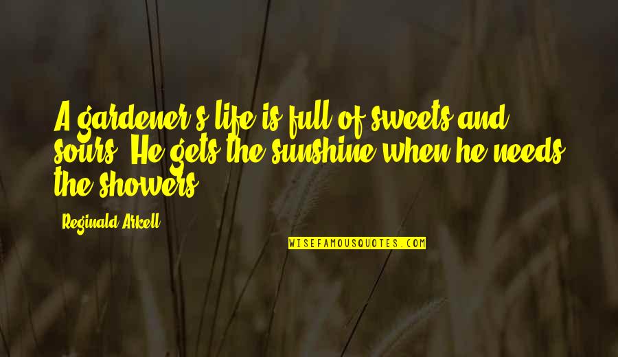 Sweets And Life Quotes By Reginald Arkell: A gardener's life is full of sweets and