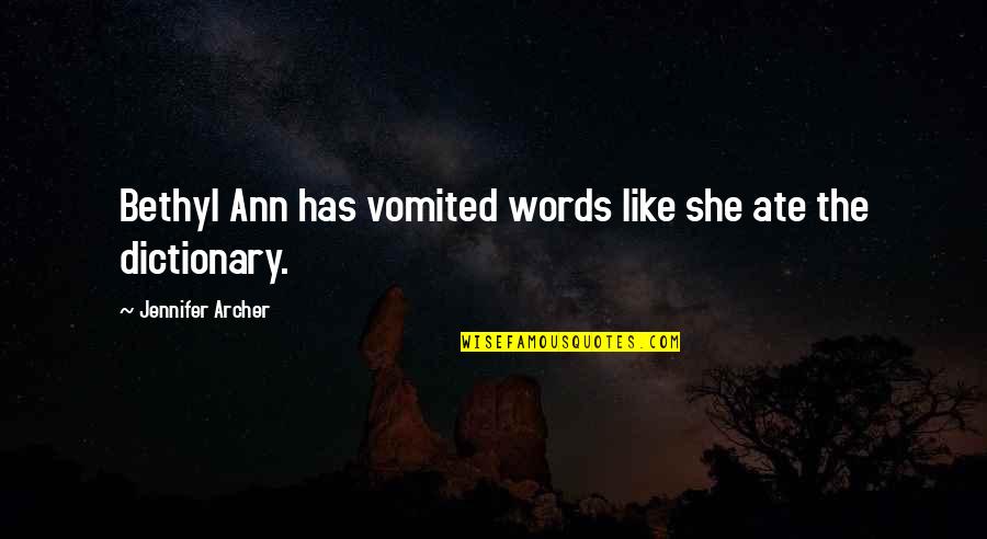 Sweets Or Candy Quotes By Jennifer Archer: Bethyl Ann has vomited words like she ate Sweets Or Candy Quotes By Jennifer Archer: Bethyl Ann has vomited words like she ate