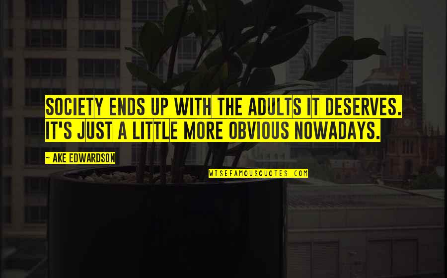 Sweetshop Quotes By Ake Edwardson: Society ends up with the adults it deserves.