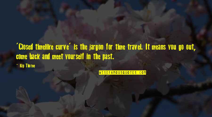 Sweetsir Merrimac Quotes By Kip Thorne: 'Closed timelike curve' is the jargon for time Sweetsir Merrimac Quotes By Kip Thorne: 'Closed timelike curve' is the jargon for time