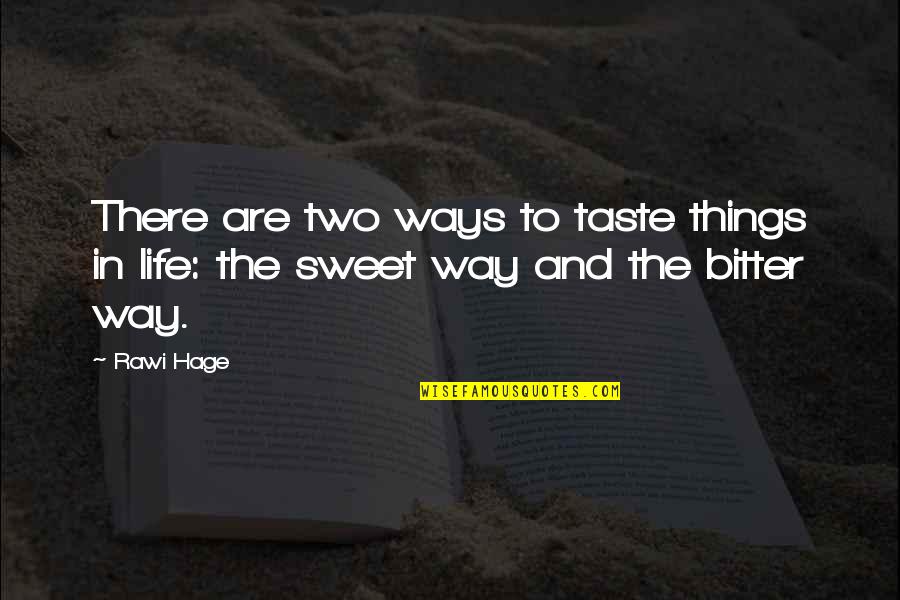 Sweet'st Quotes By Rawi Hage: There are two ways to taste things in