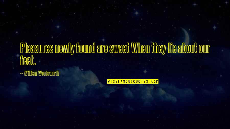 Sweet'st Quotes By William Wordsworth: Pleasures newly found are sweet When they lie